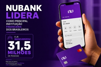 Nubank lidera como principal instituição financeira dos brasileiros e já bancarizou 31,5 milhões de pessoas
